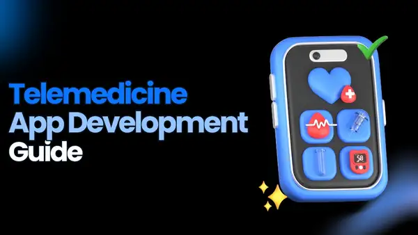 Telemedicine App Development: A Complete Guide