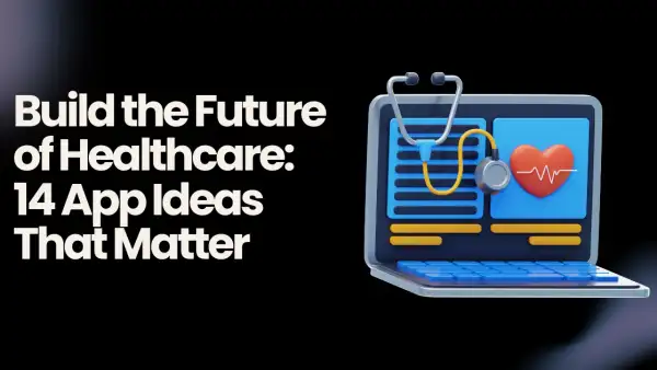 14 Realistic and Valuable Health App Ideas Worth Building