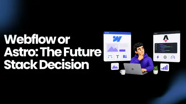 Webflow vs Astro: Which Platform Belongs in a Modern Development Stack?