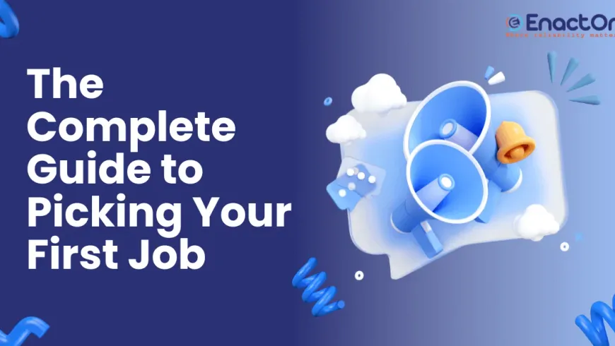The Complete Guide to Picking Your First Job